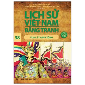 lịch sử việt nam bằng tranh 38: vua lê thánh tông (tái bản 2022)