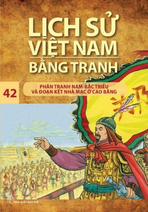 lịch sử việt nam bằng tranh - tập 42: phân tranh nam - bắc triều và đoạn kết nhà mạc ở cao bằng