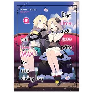 [light novel] diệt slime suốt 300 năm, tôi levelmax lúc nào chẳng hay - tập 9