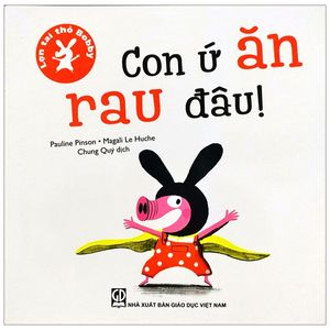 lợn tai thỏ bobby - con ứ ăn rau đâu!