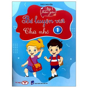 lớp 1 thân yêu - bé luyện viết chữ nhỏ - tập 1