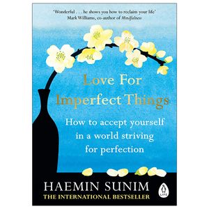 love for imperfect things: how to accept yourself in a world striving for perfection