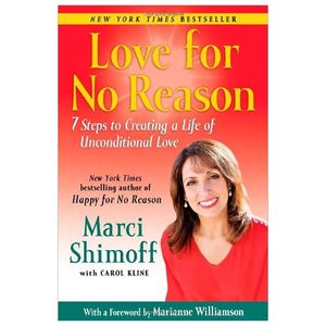 love for no reason: 7 steps to creating a life of unconditional love