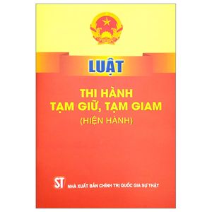 luật thi hành tạm giữ, tạm giam (hiện hành) (tái bản 2023)