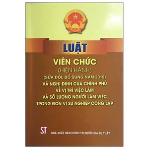 luật viên chức (hiện hành) (sửa đổi, bổ sung năm 2019) và nghị định của chính phủ về vị trí việc làm và số lượng người làm việc trong đơn vị sự nghiệp công lập