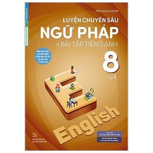 luyện chuyên sâu ngữ pháp và bài tập tiếng anh 8 - tập 1 (chương trình mới)