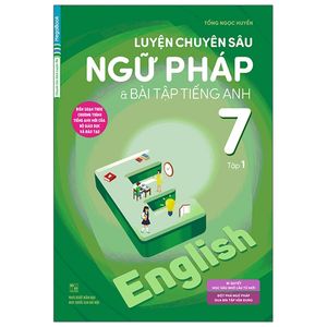 luyện chuyên sâu ngữ pháp và bài tập tiếng anh lớp 7 - tập 1 (tái bản 2017)