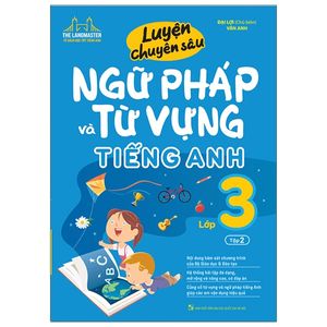 luyện chuyên sâu ngữ pháp và từ vựng tiếng anh lớp 3 - tập 2