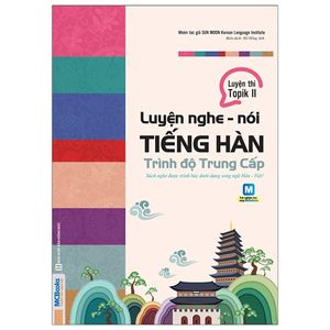 luyện nghe - nói tiếng hàn trình độ trung cấp