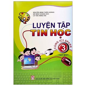 luyện tập tin học 3 - tập 1 (cùng ic3 spark) (2021)