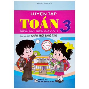 luyện tập toán 3 - trình bày trên giấy ô li - quyển 1 (bám sát sgk chân trời sáng tạo)