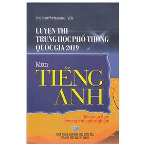 luyện thi trung học phổ thông quốc gia 2019 - môn tiếng anh (biên soạn theo chương trình trắc nghiệm)