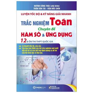 luyện tốc độ và kỹ năng giải nhanh trắc nghiệm toán - chuyên đề hàm số & ứng dụng