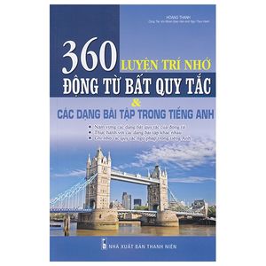 luyện trí nhớ 360 động từ bất quy tắc và các dạng bài tập trong tiếng anh