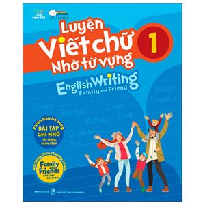 luyện viết chữ nhớ từ vựng - english writing family & friend 1