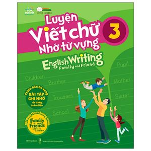 luyện viết chữ nhớ từ vựng - english writing family & friend 3