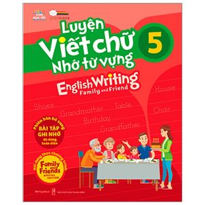 luyện viết chữ nhớ từ vựng - english writing family & friend 5