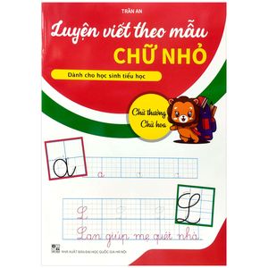 luyện viết theo mẫu chữ nhỏ - chữ thường, chữ hoa (dành cho học sinh tiểu học)