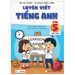 luyện viết tiếng anh - lớp 5 (tập 1) - theo chương trình mới của bộ giáo dục và đào tạo