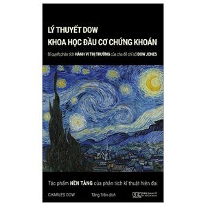 lý thuyết dow - khoa học đầu cơ chứng khoán: bí quyết phân tích hành vi thị trường của cha đẻ chỉ số dow jones (tái bản 2023)