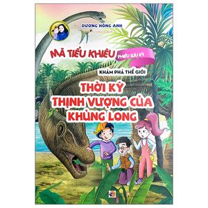 mã tiểu khiêu phiêu lưu ký khám phá thế giới - thời kỳ thịnh vượng của khủng long