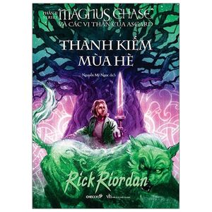 magnus chase và các vị thần của asgard - phần 1: thanh kiếm mùa hè (tái bản 2021)