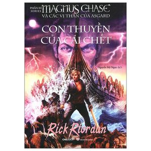 magnus chase và các vị thần của asgard - phần 3: con thuyền của cái chết (tái bản 2022)