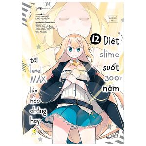 [manga] diệt slime suốt 300 năm, tôi levelmax lúc nào chẳng hay - tập 12