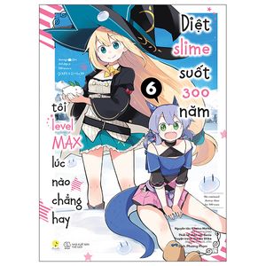 [manga] diệt slime suốt 300 năm, tôi levelmax lúc nào chẳng hay - tập 6 (tái bản)