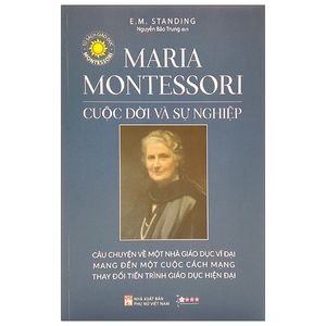 maria montessori - cuộc đời và sự nghiệp (tái bản 2021)