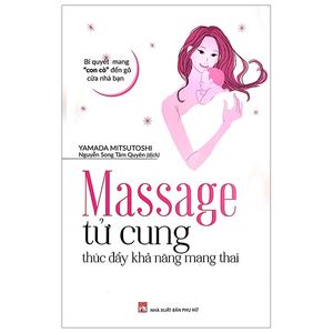 massage tử cung thúc đẩy khả năng mang thai - bí quyết mang “con cò” đến gõ cửa nhà bạn