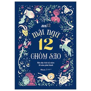 mật ngữ 12 chòm sao - bản đặc biệt kỷ niệm 10 năm phát hành - tặng kèm tranh cung hoàng đạo (mẫu ngẫu nhiên)