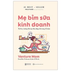 mẹ bỉm sữa kinh doanh - venture mom: from idea to income in just 12 weeks