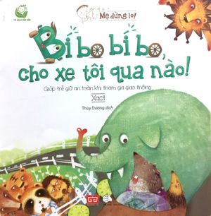 mẹ đừng lo! - bí bo bí bo, cho xe tôi qua nào! - giúp trẻ giữ an toàn khi tham gia giao thông