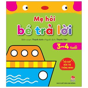 mẹ hỏi bé trả lời - hỏi đáp rèn trí thông minh - 3-4 tuổi