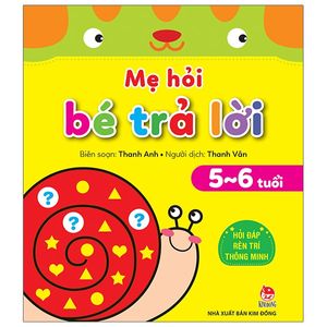 mẹ hỏi bé trả lời: hỏi đáp rèn trí thông minh (5-6 tuổi)