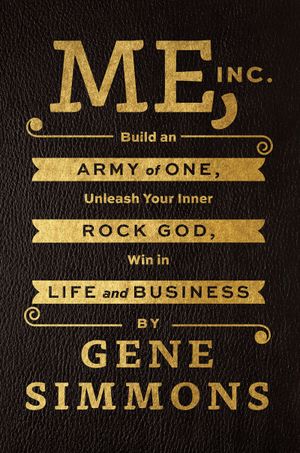 me, inc.: build an army of one, unleash your inner rock god, win in life and business
