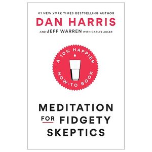 meditation for fidgety skeptics: a 10% happier how-to book