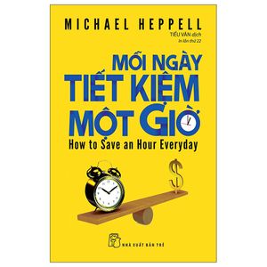 mỗi ngày tiết kiệm một giờ - how to save an hour everyday (tái bản 2022)