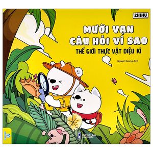 mười vạn câu hỏi vì sao - thế giới thực vật diệu kì