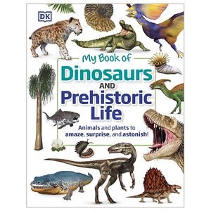 my book of dinosaurs and prehistoric life: animals and plants to amaze, surprise, and astonish!