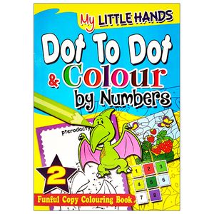 my little hands: dot to dot & colour by numbers book 2