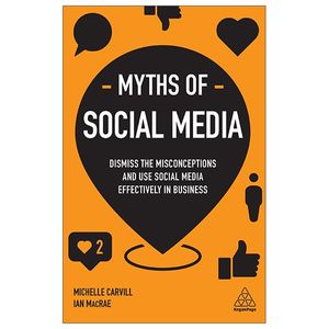 myths of social media: dismiss the misconceptions and use social media effectively in business (business myths)
