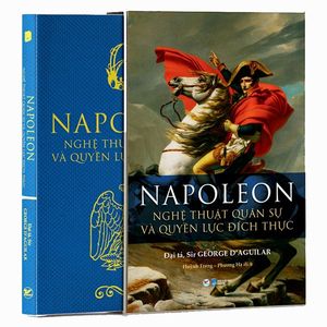 napoleon - nghệ thuật quân sự và quyền lực đích thực