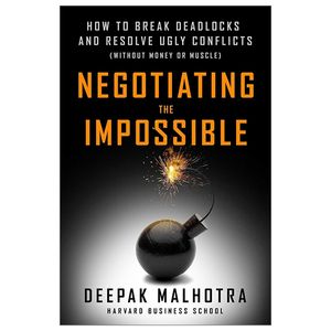 negotiating the impossible: how to break deadlocks and resolve ugly conflicts (without money or muscle)