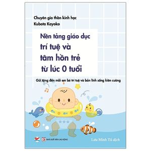 nền tảng giáo dục trí tuệ và tâm hồn trẻ từ lúc 0 tuổi