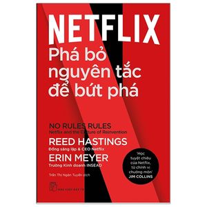 netflix: phá bỏ nguyên tắc để bứt phá - no rules rules: netflix and the culture of reinvention