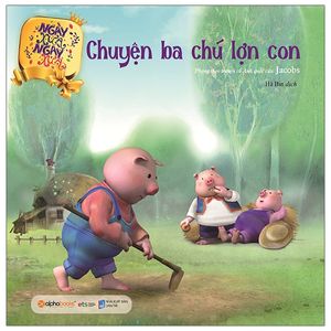 ngày xửa ngày xưa - chuyện ba chú lợn con (tái bản 2020)