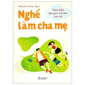 nghề làm cha mẹ - thấu hiểu thế giới nội tâm con trẻ