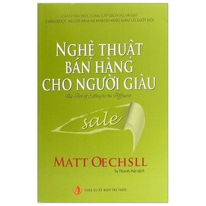 nghệ thuật bán hàng cho người giàu (tái bản 2019)